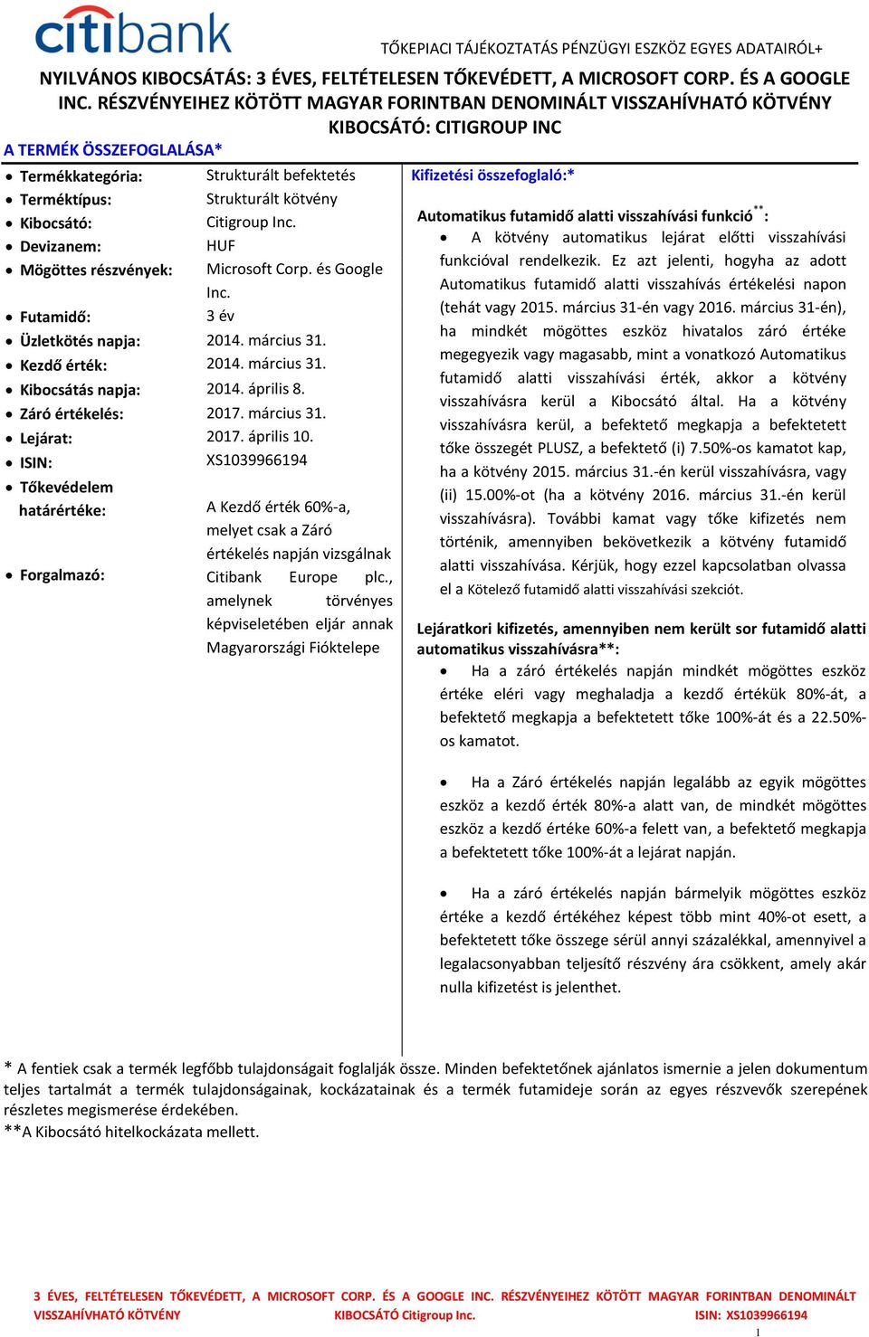 Strukturált kötvény Kibocsátó: Citigroup Inc. Devizanem: HUF Mögöttes részvények: Microsoft Corp. és Google Inc. Futamidő: 3 év Üzletkötés napja: 2014. március 31. Kezdő érték: 2014. március 31. Kibocsátás napja: 2014.