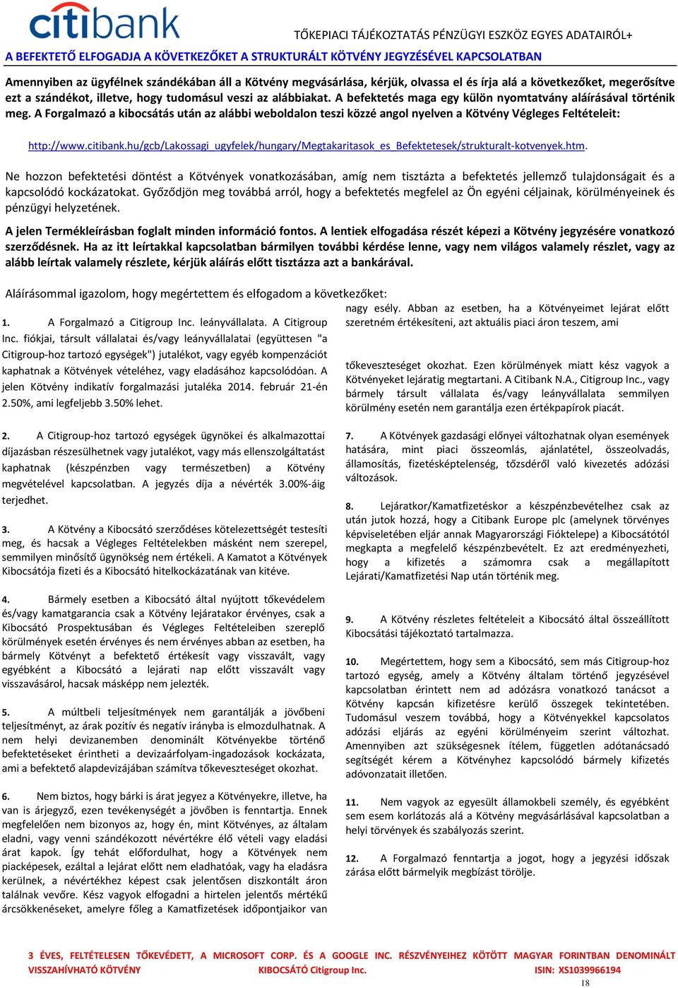 A Forgalmazó a kibocsátás után az alábbi weboldalon teszi közzé angol nyelven a Kötvény Végleges Feltételeit: http://www.citibank.