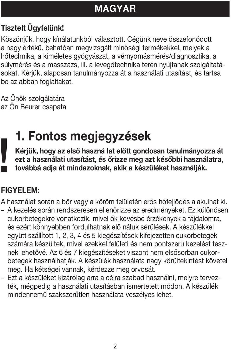 a levegőtechnika terén nyújtanak szolgáltatásokat. Kérjük, alaposan tanulmányozza át a használati utasítást, és tartsa be az abban foglaltakat. Az Önök szolgálatára az Ön Beurer csapata! 1.