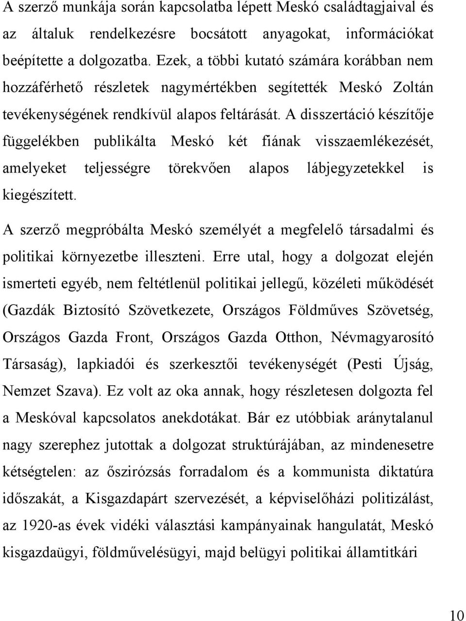 A disszertáció készítője függelékben publikálta Meskó két fiának visszaemlékezését, amelyeket teljességre törekvően alapos lábjegyzetekkel is kiegészített.