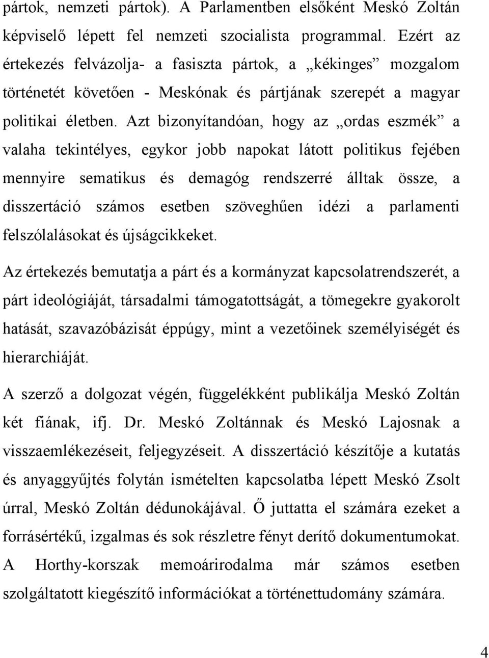 Azt bizonyítandóan, hogy az ordas eszmék a valaha tekintélyes, egykor jobb napokat látott politikus fejében mennyire sematikus és demagóg rendszerré álltak össze, a disszertáció számos esetben