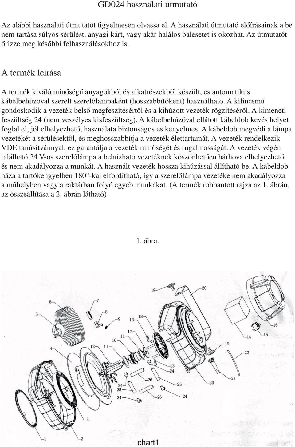 A termék leírása A termék kiváló minőségű anyagokból és alkatrészekből készült, és automatikus kábelbehúzóval szerelt szerelőlámpaként (hosszabbítóként) használható.