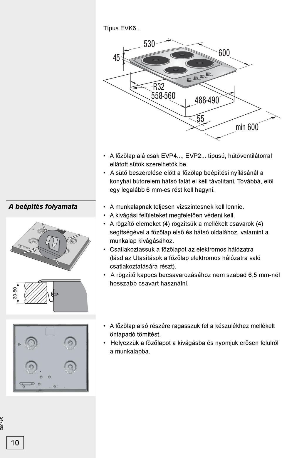 A beépítés folyamata A munkalapnak teljesen vízszintesnek kell lennie. A kivágási felületeket megfelelően védeni kell.