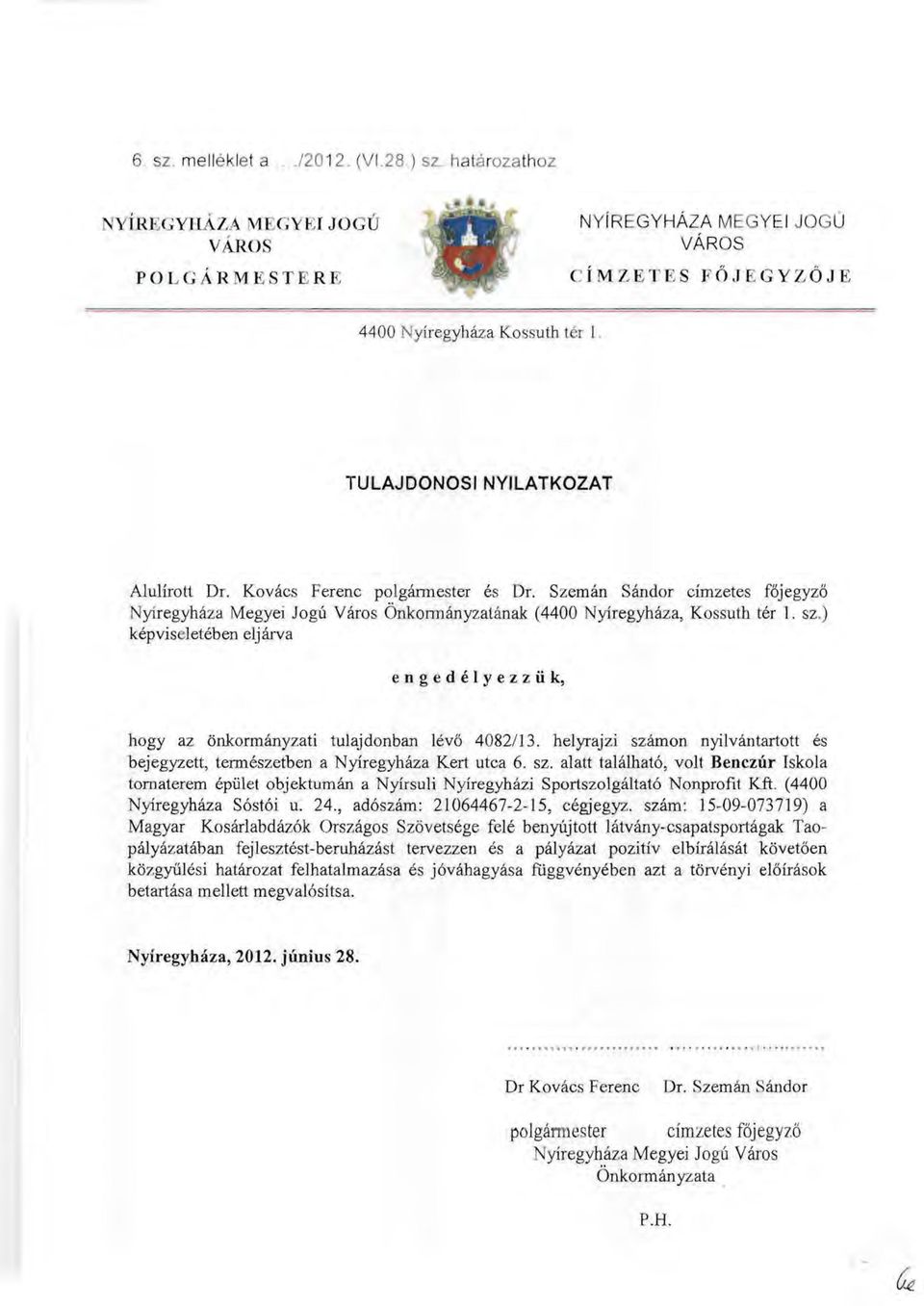 ) képvis Jetében eljárva engedélyezzük, hogy az önkormányzati tulajdonban lévő 4082/13. helyrajzi szá
