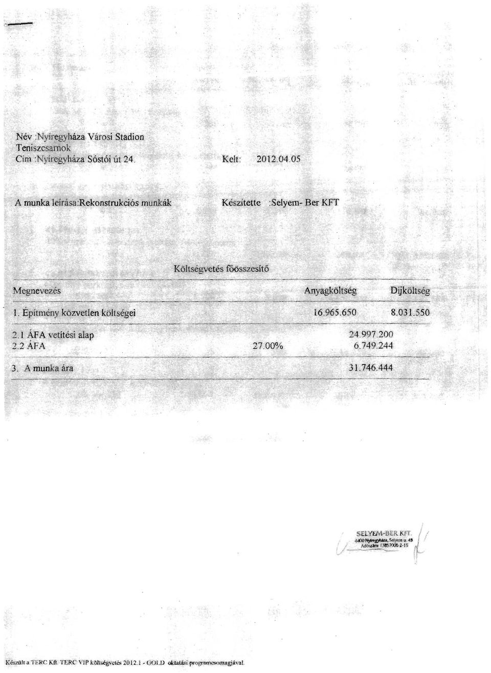 A munka leírása:rekonstrukciós munkák Készítette :Selyem- Ber KFT 16.