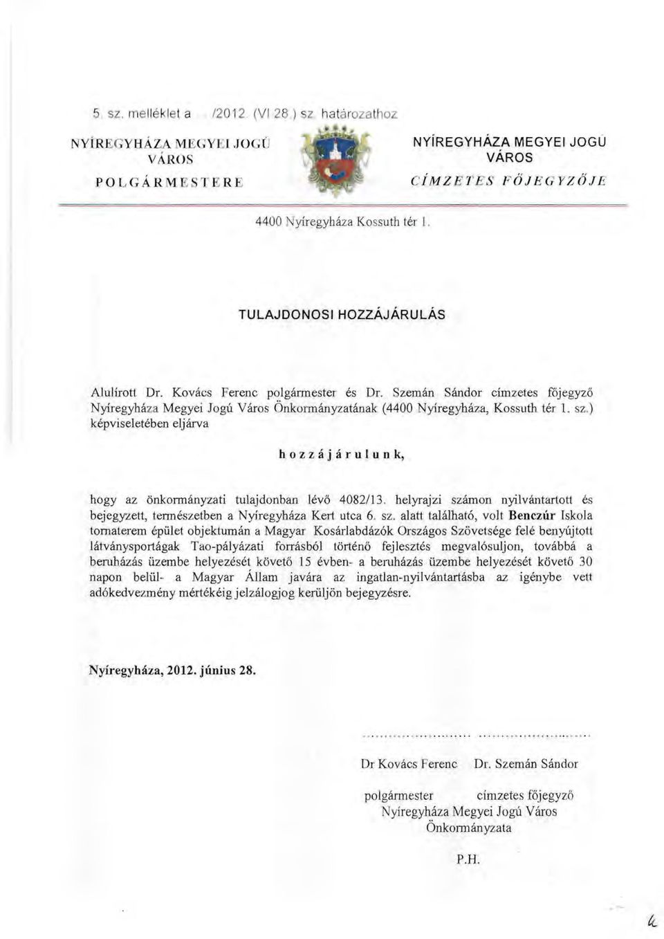 ) képviseletében eljárva h o z z á j á r II l u II k, hogy az önkormányzati tulajdonban lévő 4082/13. helyrajzi szá