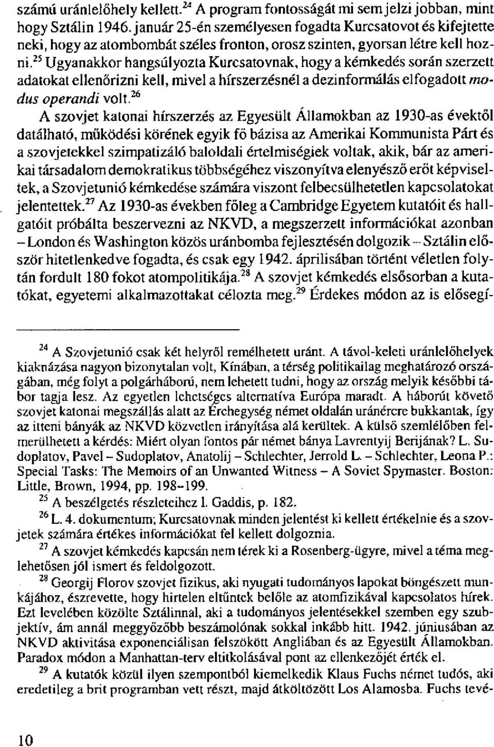 25 Ugyanakkor hangsúlyozta Kurcsatovnak, hogy a kémkedés során szerzett adatokat ellenőrizni kell, mivel a hírszerzésnél a dezinformálás elfogadott modus operandi volt.