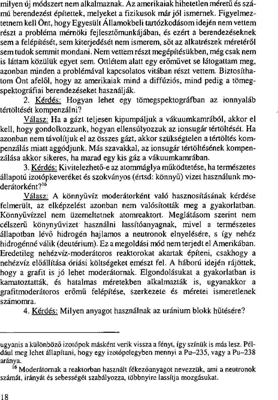 ismerem, sőt az alkatrészek méretéről sem tudok semmit mondani. Nem vettem részt megépítésükben, még csak nem is láttam közülük egyet sem.