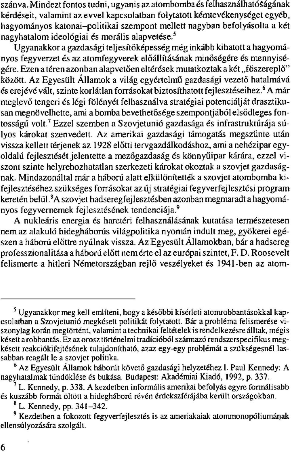befolyásolta a két nagyhatalom ideológiai és morális alapvetése.