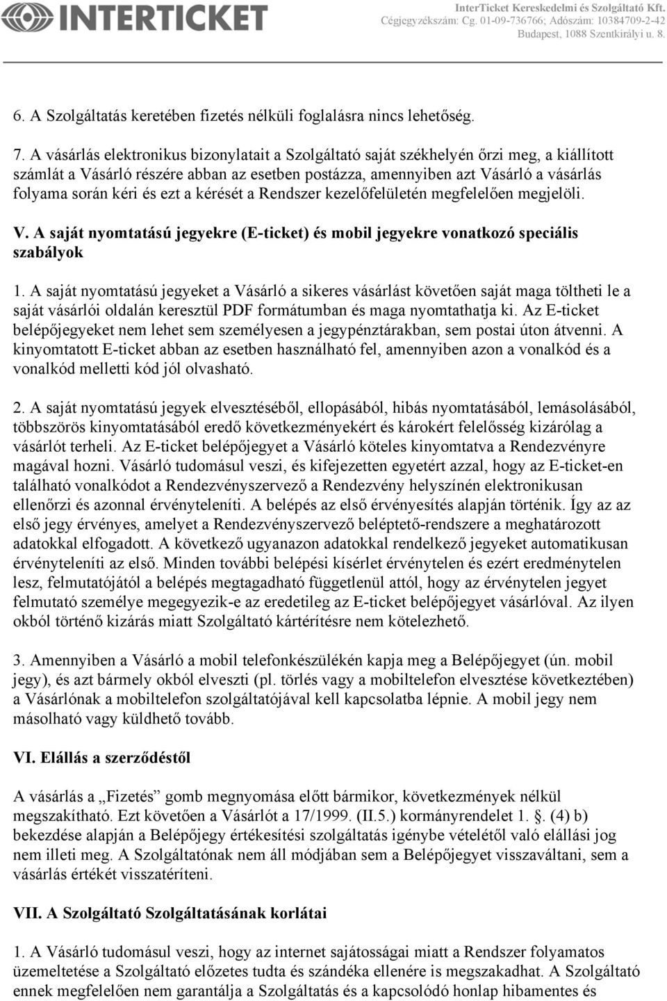 ezt a kérését a Rendszer kezelőfelületén megfelelően megjelöli. V. A saját nyomtatású jegyekre (E-ticket) és mobil jegyekre vonatkozó speciális szabályok 1.