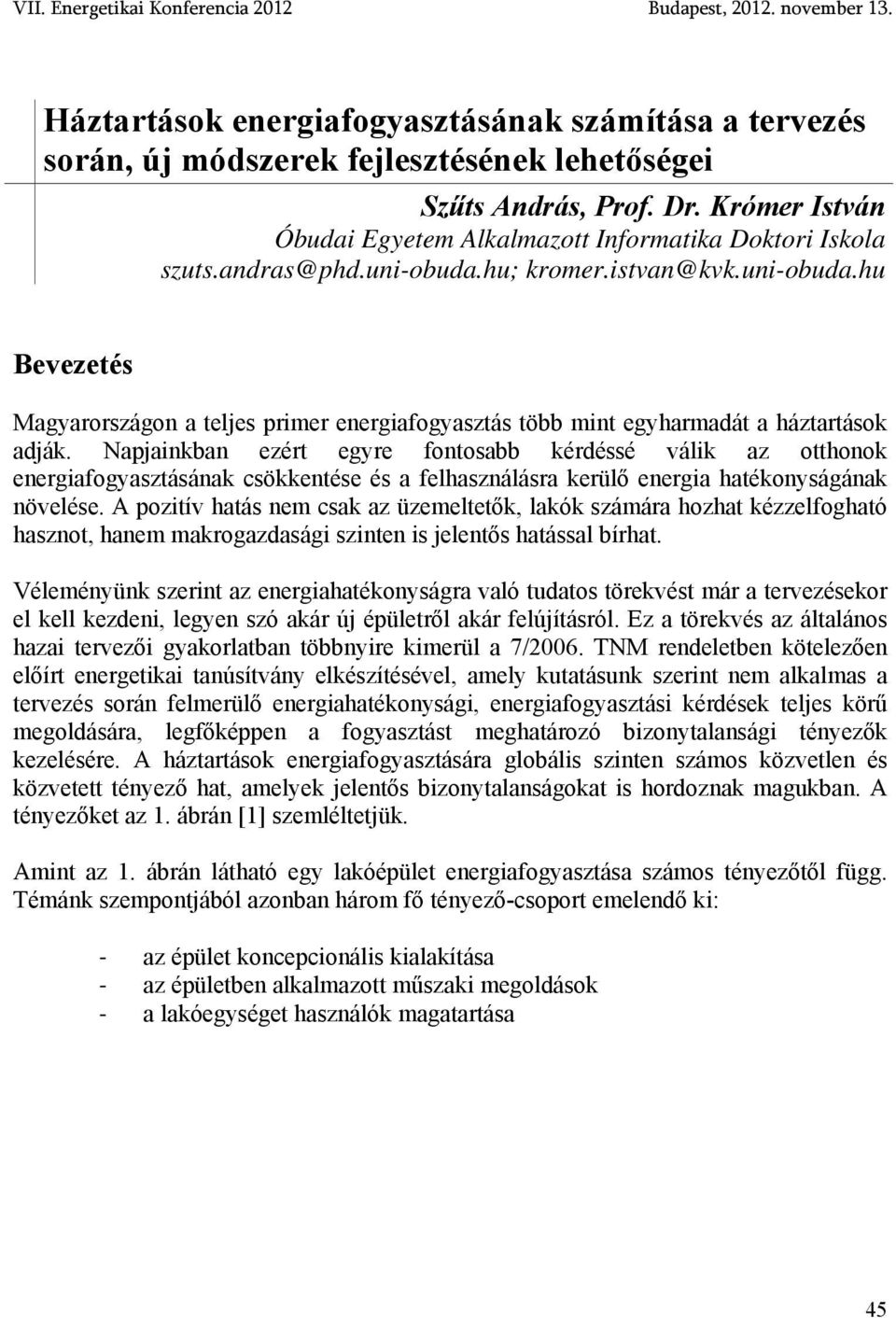 Napjainkban ezért egyre fontosabb kérdéssé válik az otthonok energiafogyasztásának csökkentése és a felhasználásra kerülő energia hatékonyságának növelése.