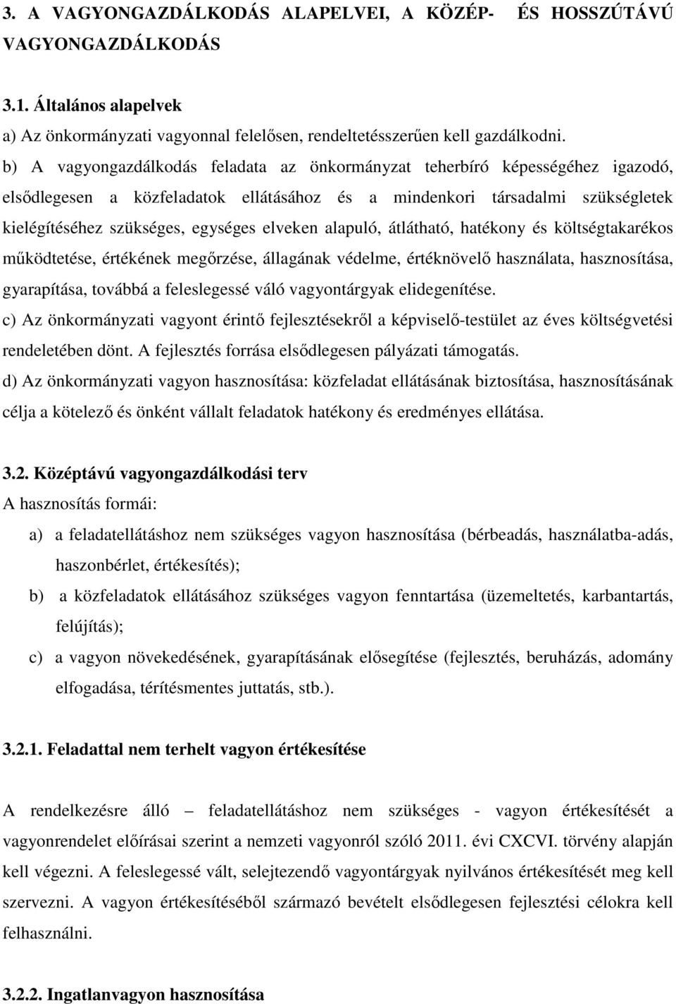 elveken alapuló, átlátható, hatékony és költségtakarékos működtetése, értékének megőrzése, állagának védelme, értéknövelő használata, hasznosítása, gyarapítása, továbbá a feleslegessé váló