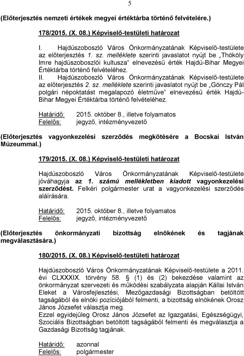 melléklete szerinti javaslatot nyújt be Thököly Imre hajdúszoboszlói kultusza elnevezésű érték Hajdú-Bihar Megyei Értéktárba történő felvételéhez. II.