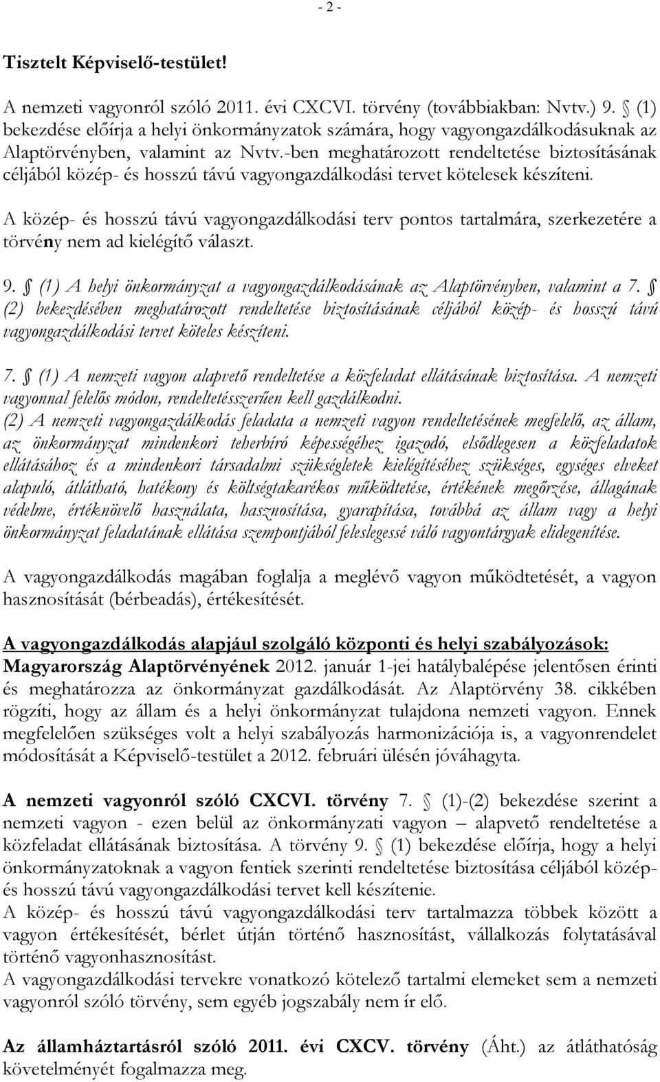 -ben meghatározott rendeltetése biztosításának céljából közép- és hosszú távú vagyongazdálkodási tervet kötelesek készíteni.