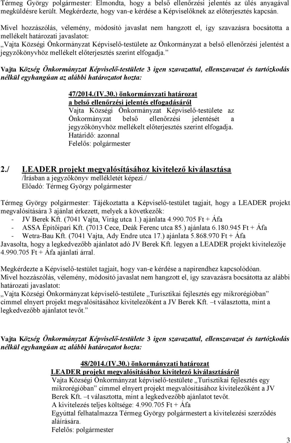 Vajta Község Önkormányzat Képviselő-testülete 3 igen szavazattal, ellenszavazat és tartózkodás 47/2014.(IV.30.