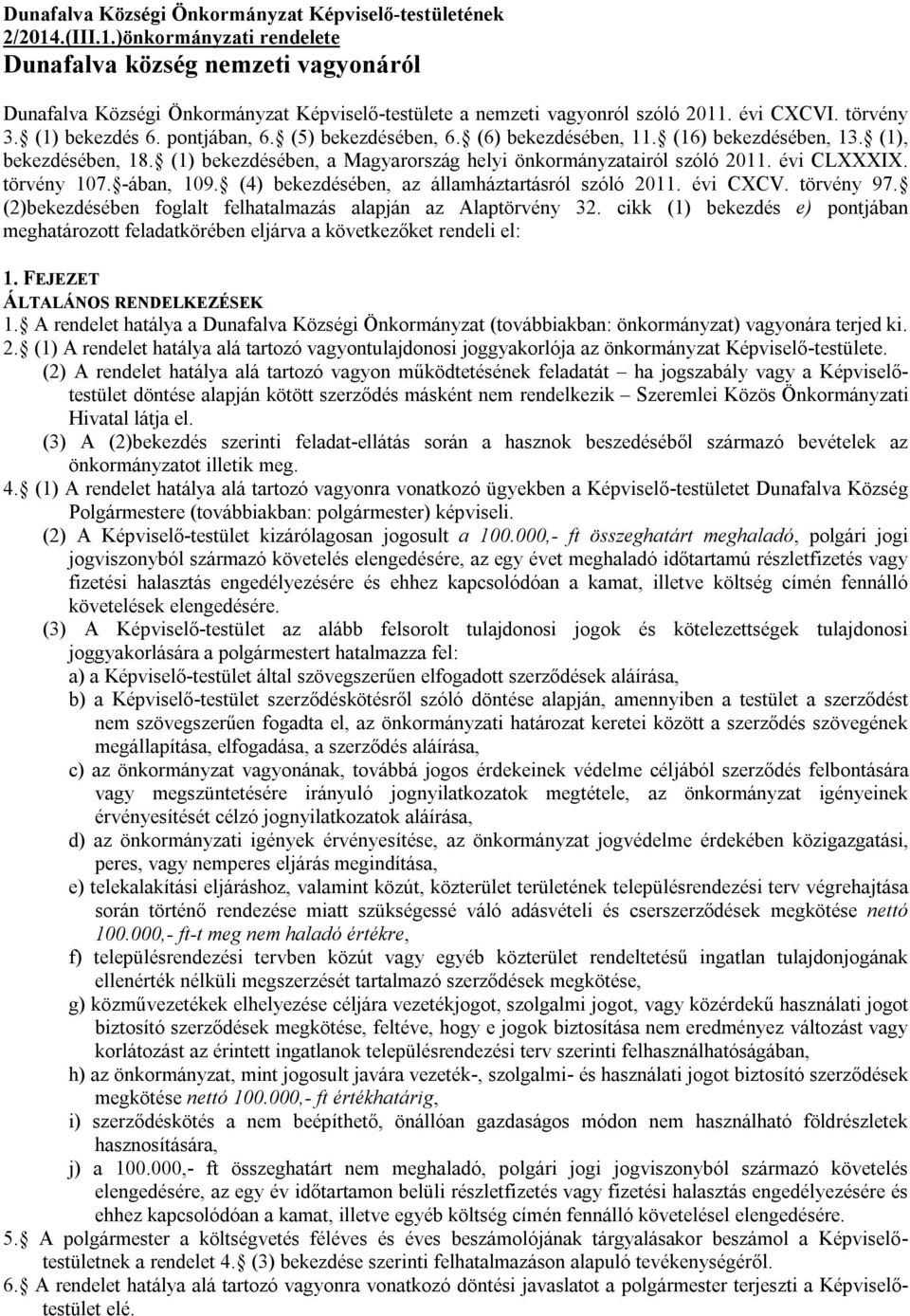 pontjában, 6. (5) bekezdésében, 6. (6) bekezdésében, 11. (16) bekezdésében, 13. (1), bekezdésében, 18. (1) bekezdésében, a Magyarország helyi önkormányzatairól szóló 2011. évi CLXXXIX. törvény 107.