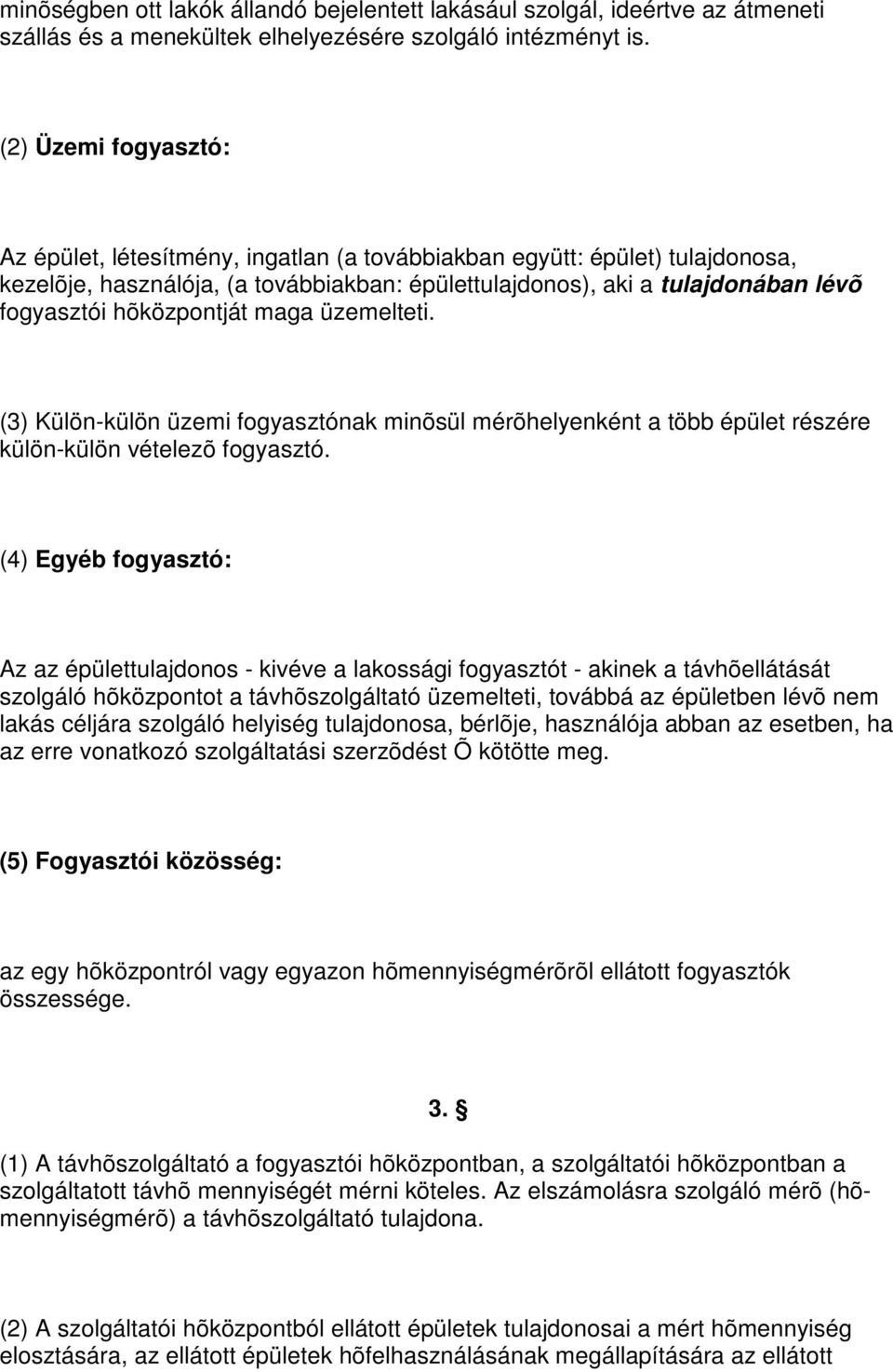 hõközpontját maga üzemelteti. (3) Külön-külön üzemi fogyasztónak minõsül mérõhelyenként a több épület részére külön-külön vételezõ fogyasztó.