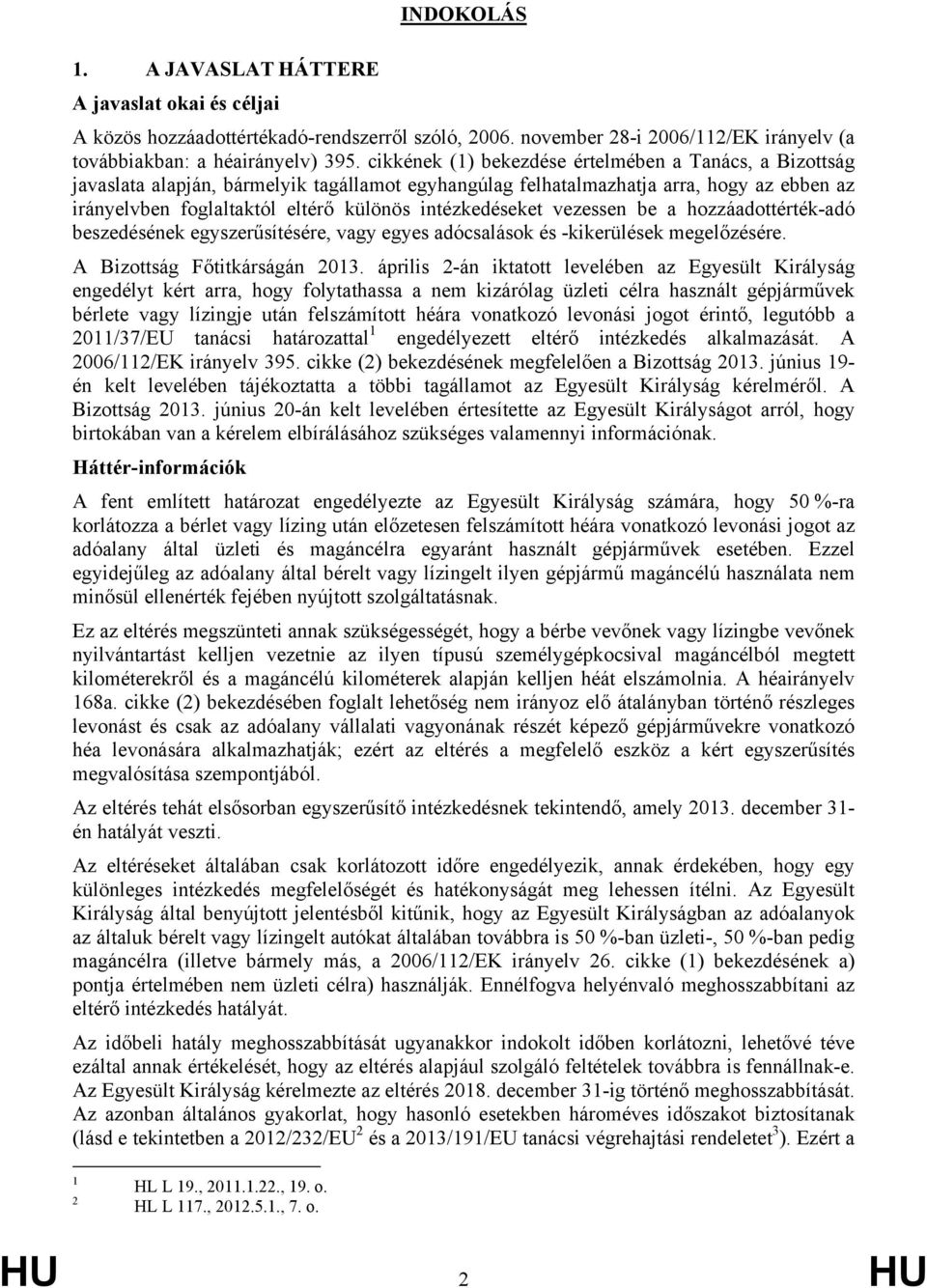 intézkedéseket vezessen be a hozzáadottérték-adó beszedésének egyszerűsítésére, vagy egyes adócsalások és -kikerülések megelőzésére. A Bizottság Főtitkárságán 2013.