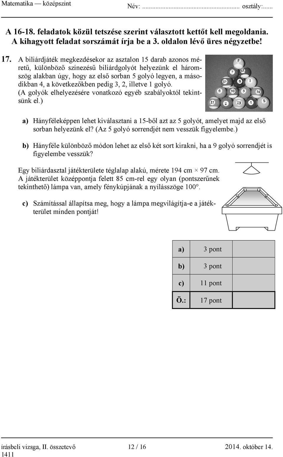 következőkben pedig 3, 2, illetve 1 golyó. (A golyók elhelyezésére vonatkozó egyéb szabályoktól tekintsünk el.