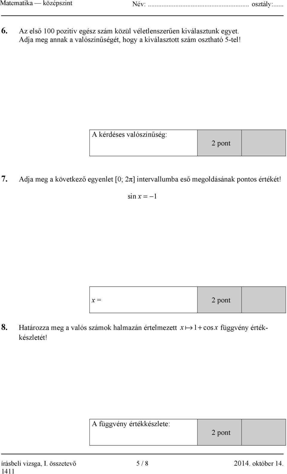 Adja meg a következő egyenlet [0; 2π] intervallumba eső megoldásának pontos értékét!