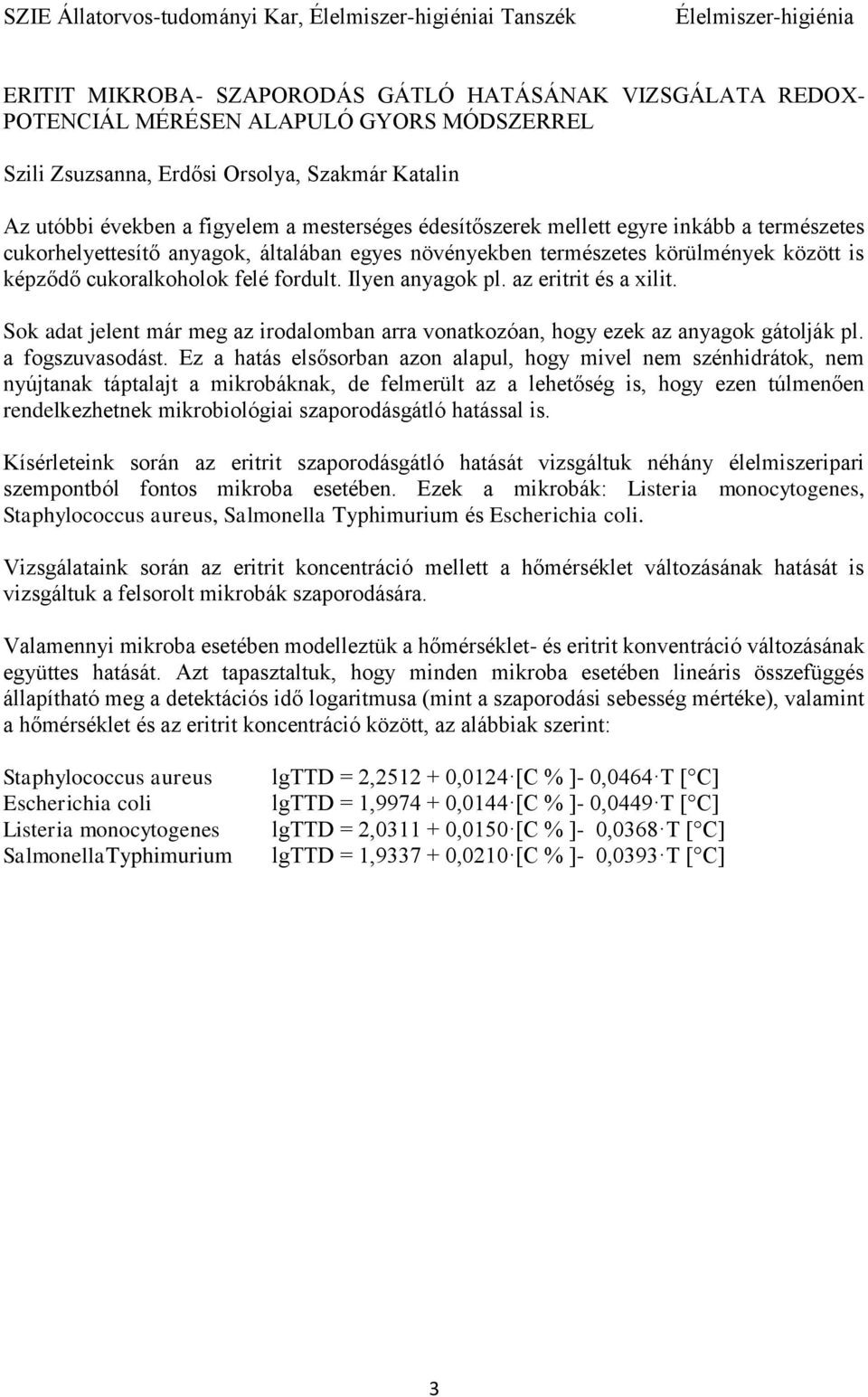 cukoralkoholok felé fordult. Ilyen anyagok pl. az eritrit és a xilit. Sok adat jelent már meg az irodalomban arra vonatkozóan, hogy ezek az anyagok gátolják pl. a fogszuvasodást.