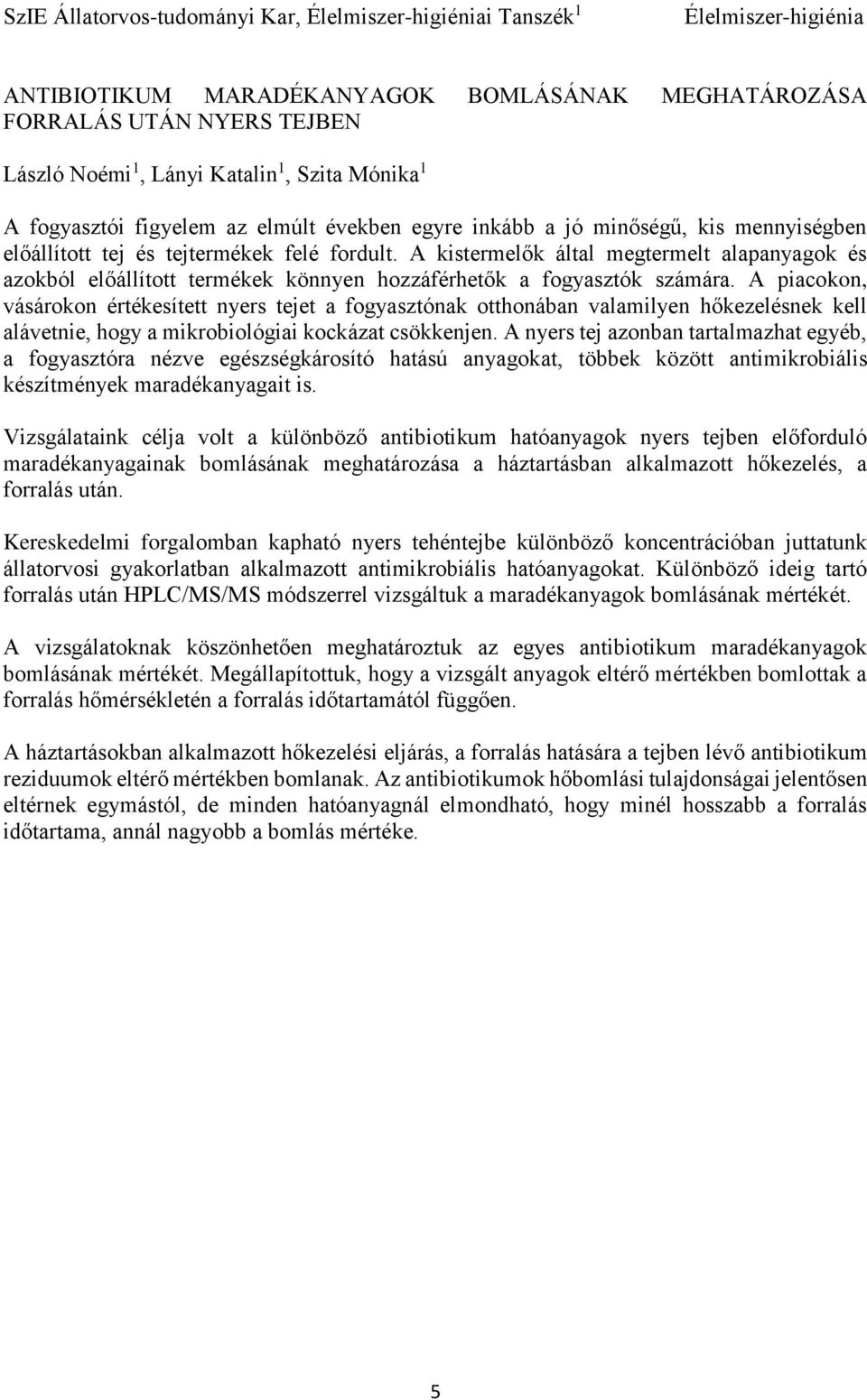 A kistermelők által megtermelt alapanyagok és azokból előállított termékek könnyen hozzáférhetők a fogyasztók számára.