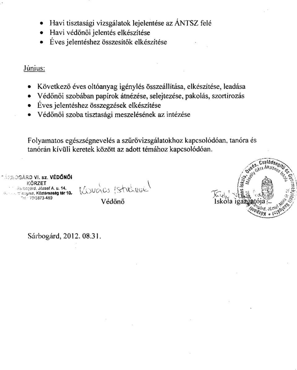 meszelésének az intézése Folyamatos egészségnevelés a szűrővizsgálatokhoz kapcsolódóan, tanóra és tanórán kívüli keretek között az adott témához