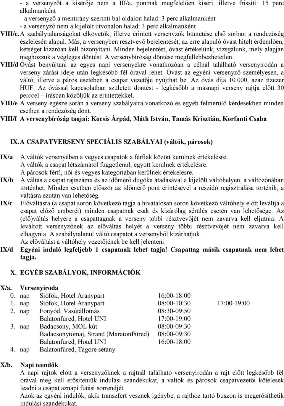 alkalmanként VIII/c. A szabálytalanságokat elkövetők, illetve érintett versenyzők büntetése első sorban a rendezőség észlelésén alapul.