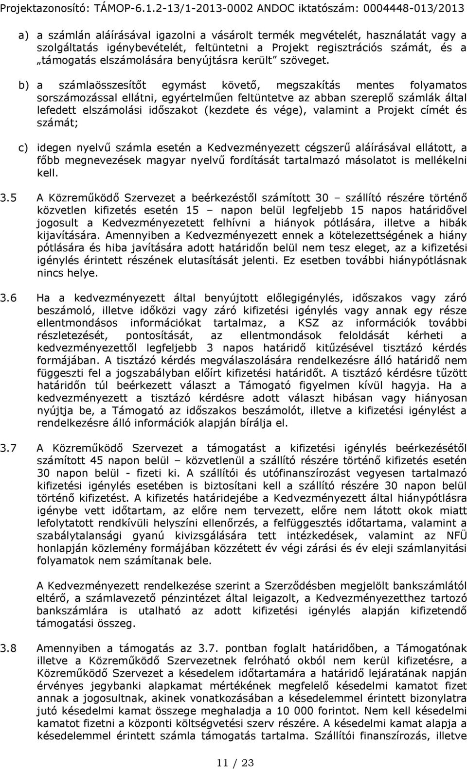 b) a számlaösszesítőt egymást követő, megszakítás mentes folyamatos sorszámozással ellátni, egyértelműen feltüntetve az abban szereplő számlák által lefedett elszámolási időszakot (kezdete és vége),