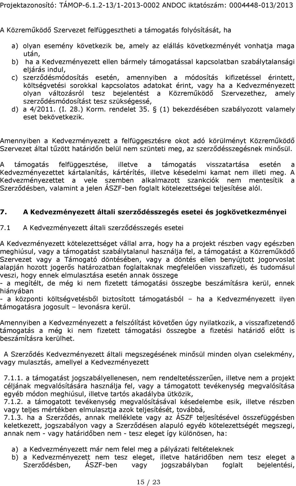 Kedvezményezett olyan változásról tesz bejelentést a Közreműködő Szervezethez, amely szerződésmódosítást tesz szükségessé, d) a 4/2011. (I. 28.) Korm. rendelet 35.