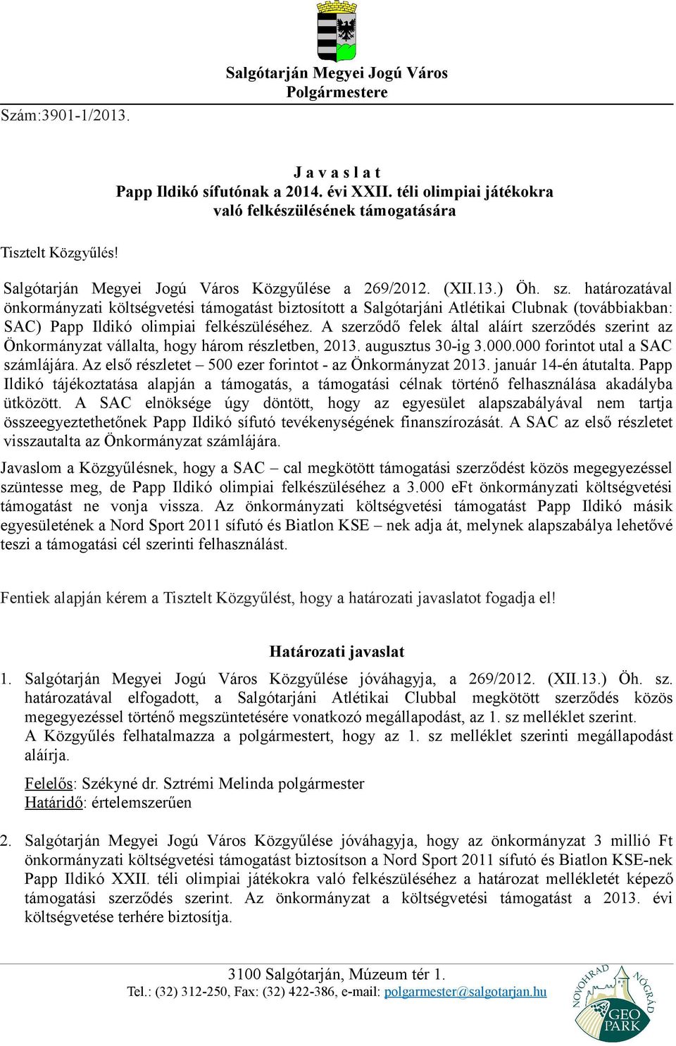 határozatával önkormányzati költségvetési támogatást biztosított a Salgótarjáni Atlétikai Clubnak (továbbiakban: SAC) Papp Ildikó olimpiai felkészüléséhez.