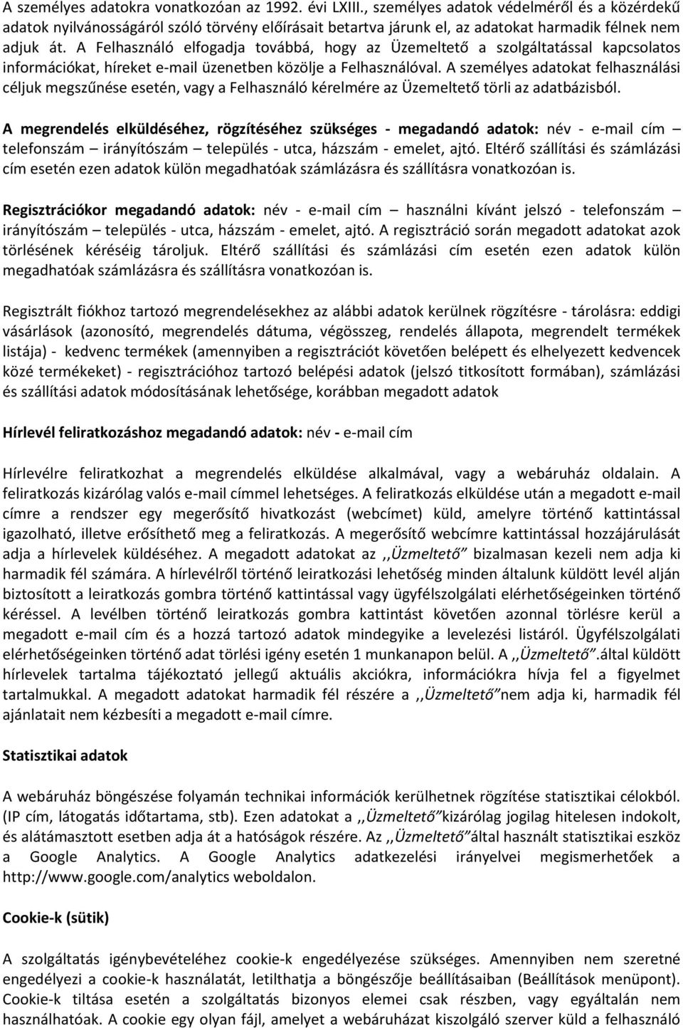 A Felhasználó elfogadja továbbá, hogy az Üzemeltető a szolgáltatással kapcsolatos információkat, híreket e-mail üzenetben közölje a Felhasználóval.