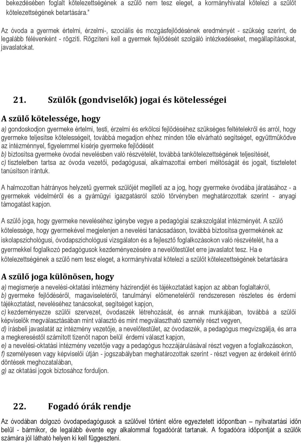 Rögzíteni kell a gyermek fejlődését szolgáló intézkedéseket, megállapításokat, javaslatokat. 21.