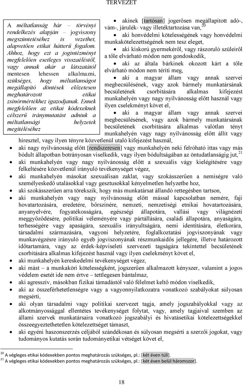 meghatározott etikai zsinórmértékhez igazodjanak.