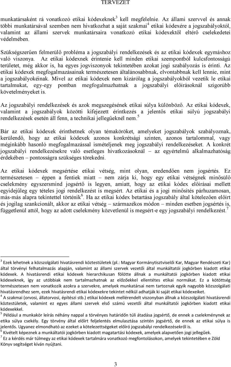 eltérő cselekedetei védelmében. Szükségszerűen felmerülő probléma a jogszabályi rendelkezések és az etikai kódexek egymáshoz való viszonya.