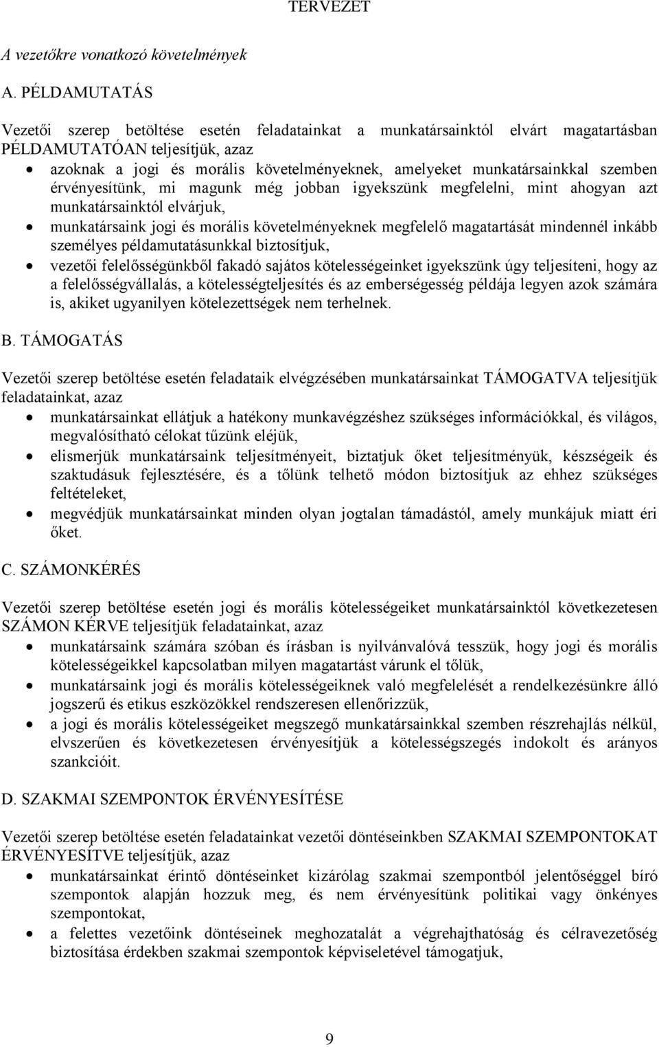 munkatársainkkal szemben érvényesítünk, mi magunk még jobban igyekszünk megfelelni, mint ahogyan azt munkatársainktól elvárjuk, munkatársaink jogi és morális követelményeknek megfelelő magatartását