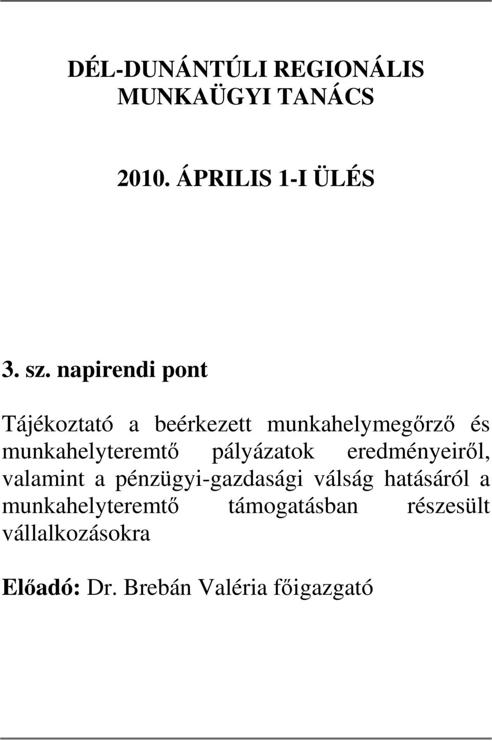 pályázatok eredményeirıl, valamint a pénzügyi-gazdasági válság hatásáról a