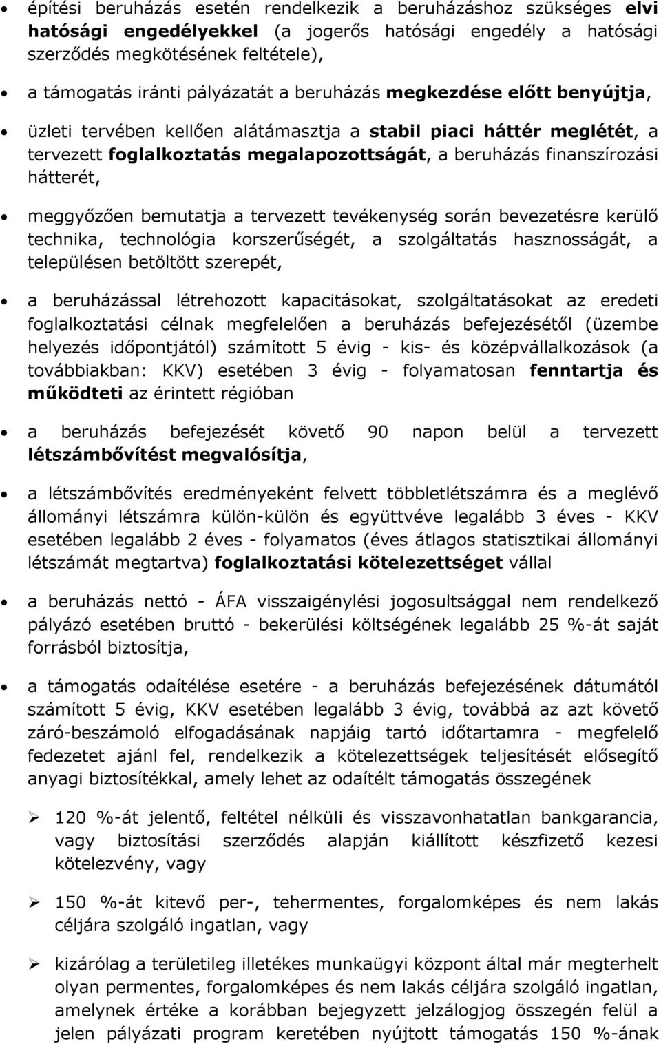 meggyőzően bemutatja a tervezett tevékenység során bevezetésre kerülő technika, technológia korszerűségét, a szolgáltatás hasznosságát, a településen betöltött szerepét, a beruházással létrehozott