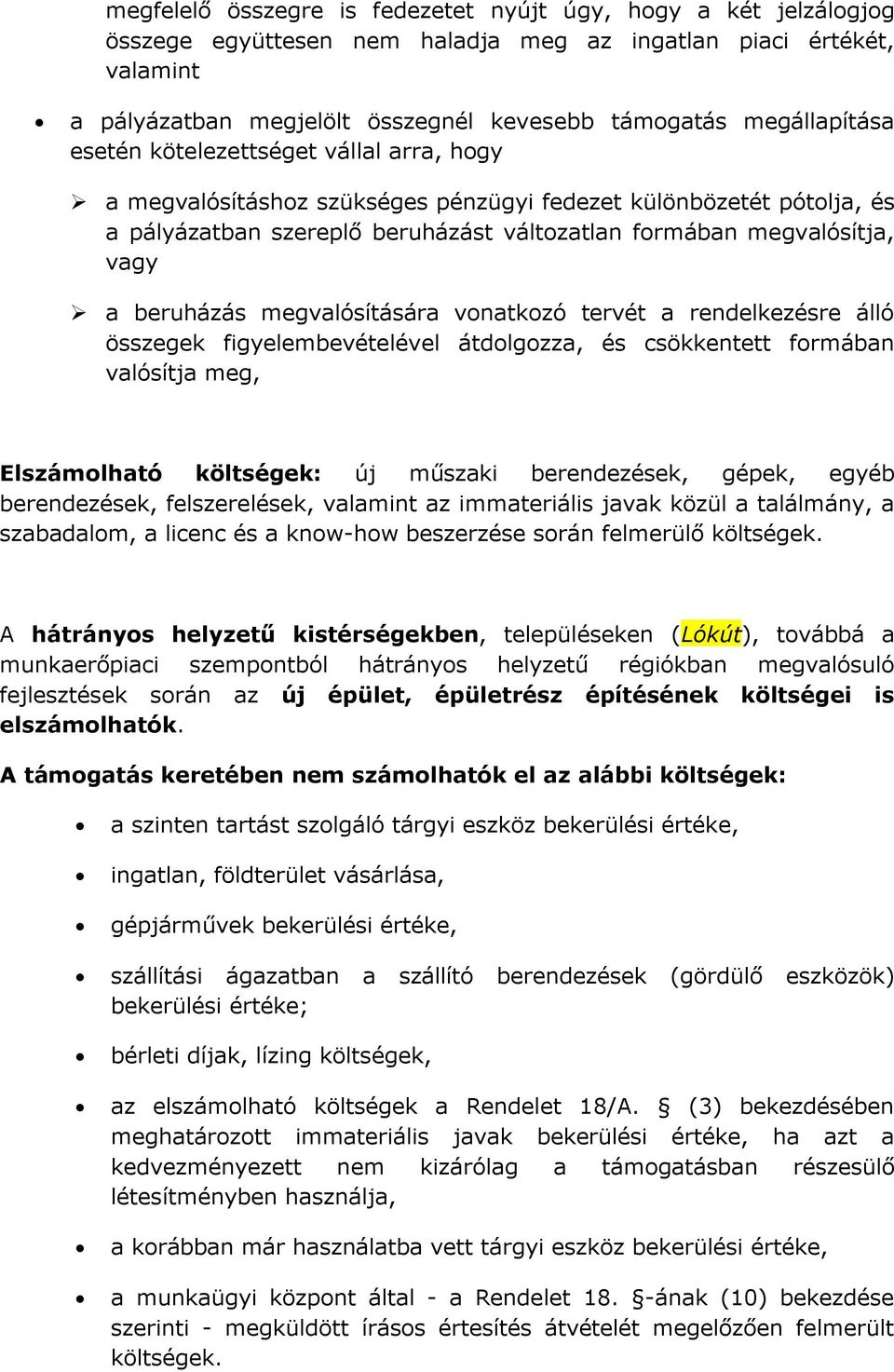 a beruházás megvalósítására vonatkozó tervét a rendelkezésre álló összegek figyelembevételével átdolgozza, és csökkentett formában valósítja meg, Elszámolható költségek: új műszaki berendezések,