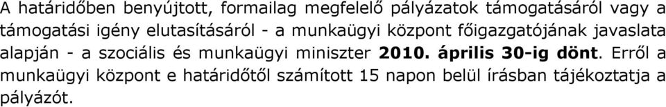 alapján - a szociális és munkaügyi miniszter 2010. április 30-ig dönt.