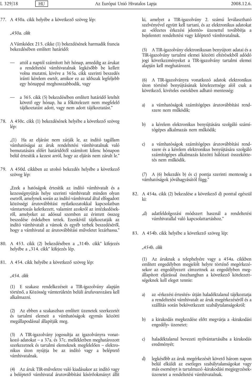 365a. cikk szerinti beszedés iránti kérelem esetét, amikor ez az időszak legfeljebb egy hónappal meghosszabbodik, vagy a 365.