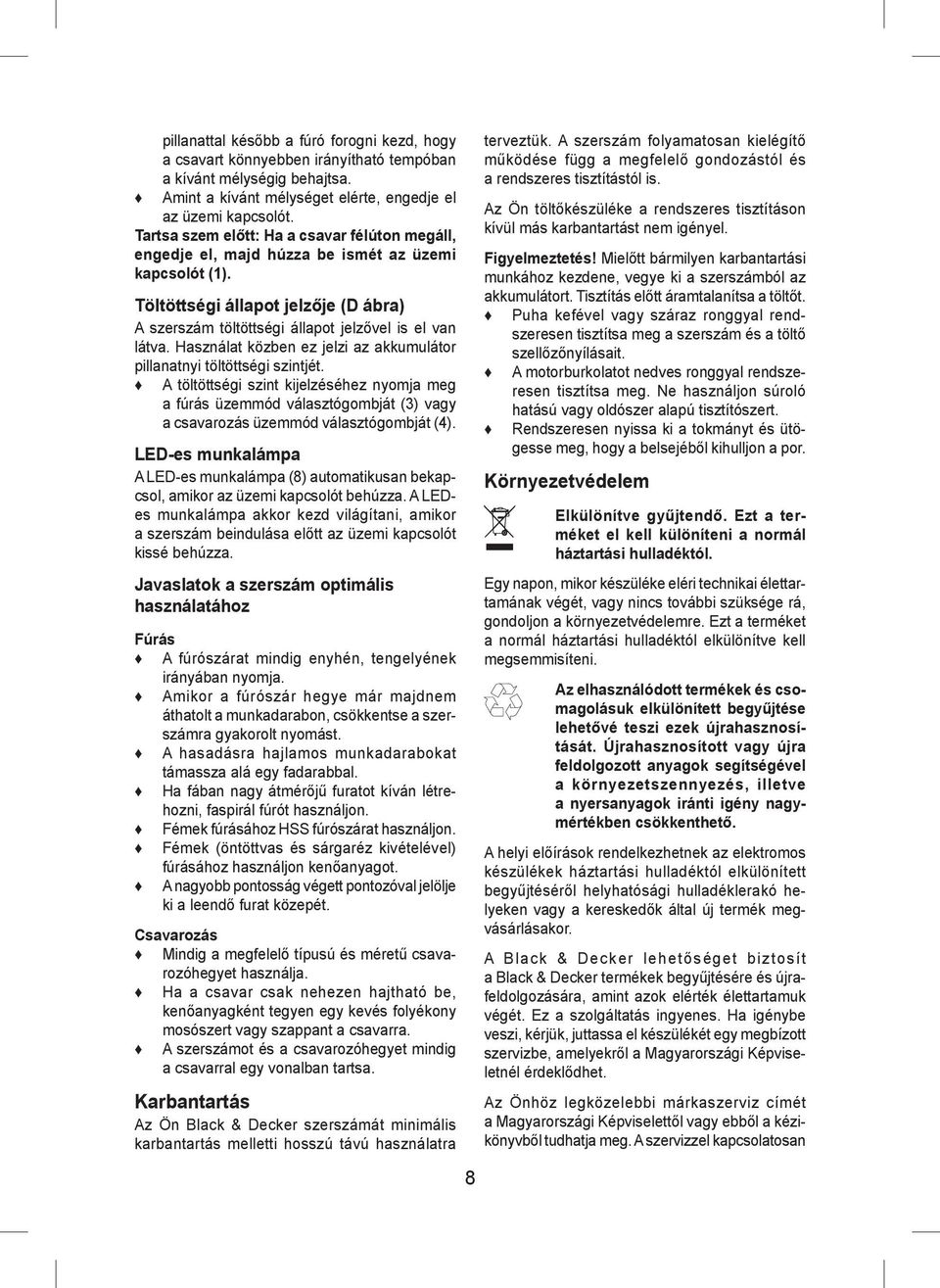 Használat közben ez jelzi az akkumulátor pillanatnyi töltöttségi szintjét.