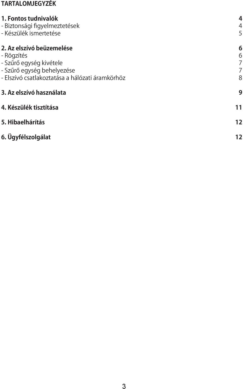 Az elszívó beüzemelése 6 - Rögzítés 6 - Szűrő egység kivétele 7 - Szűrő egység