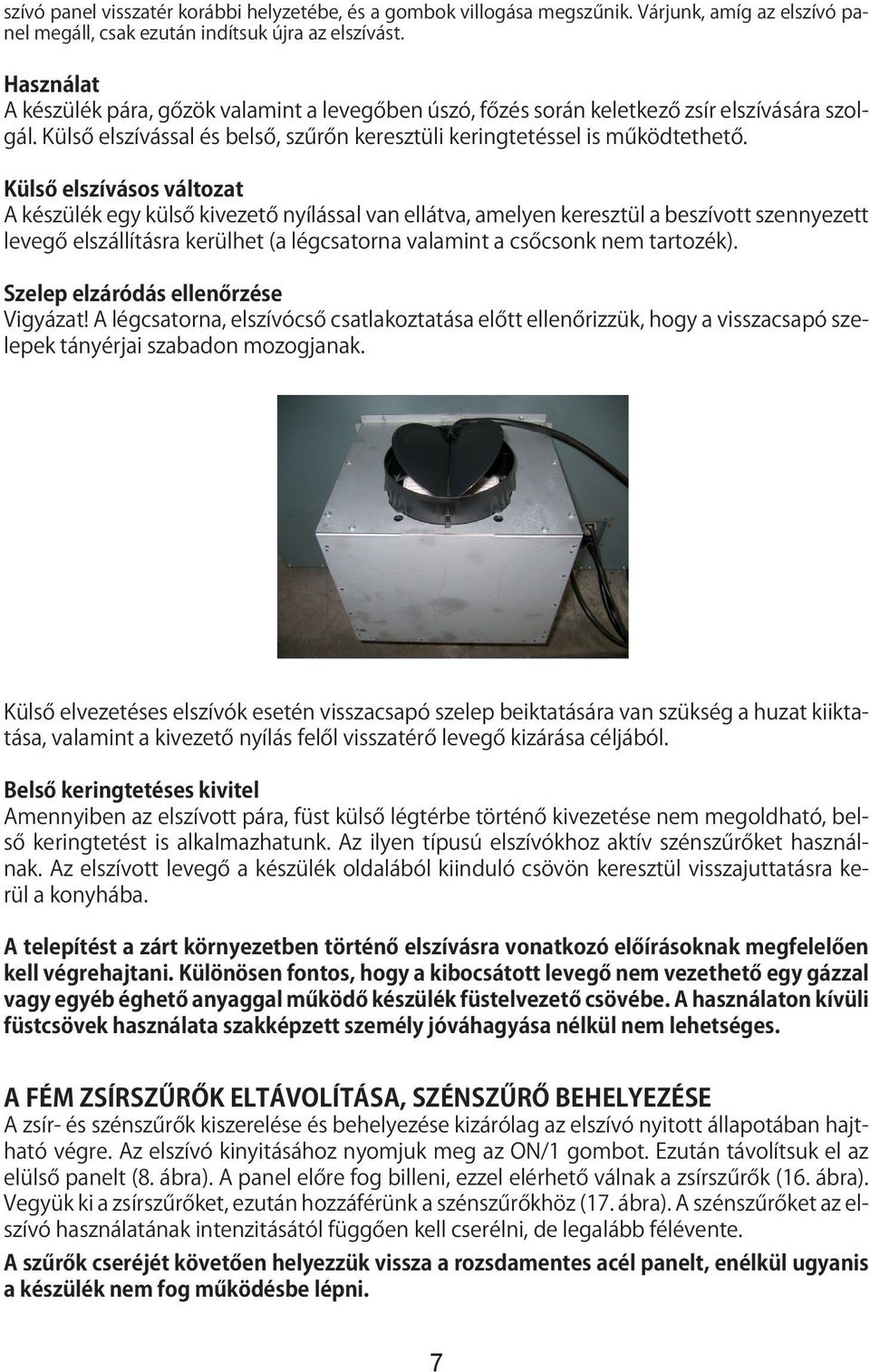 villogása The downdraft megszűnik. will Várjunk, carry amíg out the az elszívó calibration panel megáll, csak ezután indítsuk újra az elszívást.