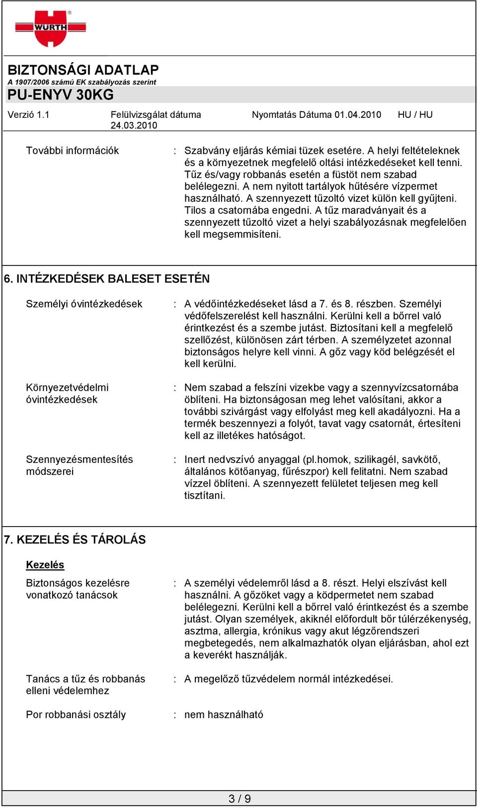 A tűz maradványait és a szennyezett tűzoltó vizet a helyi szabályozásnak megfelelően kell megsemmisíteni. 6.