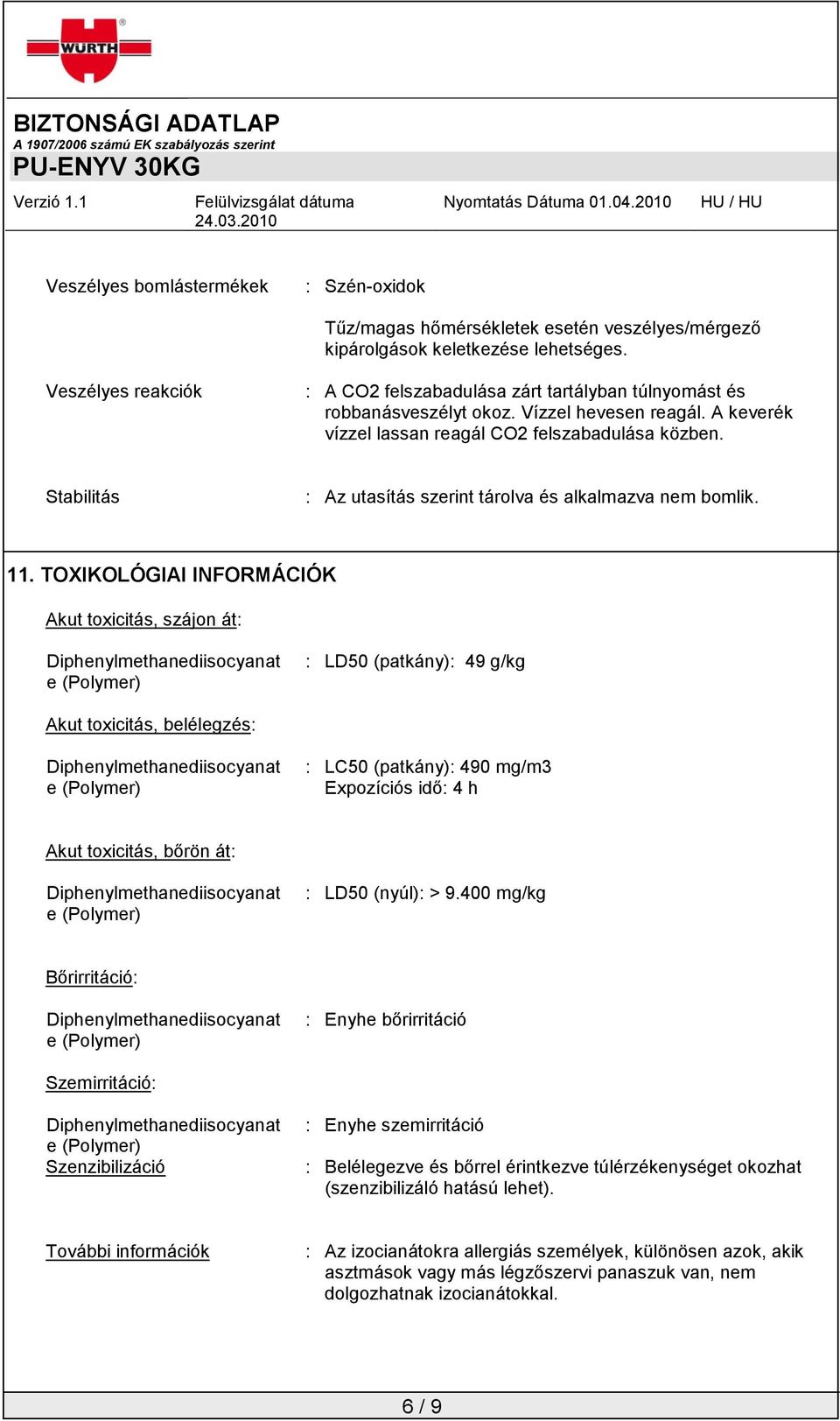 Stabilitás : Az utasítás szerint tárolva és alkalmazva nem bomlik. 11.