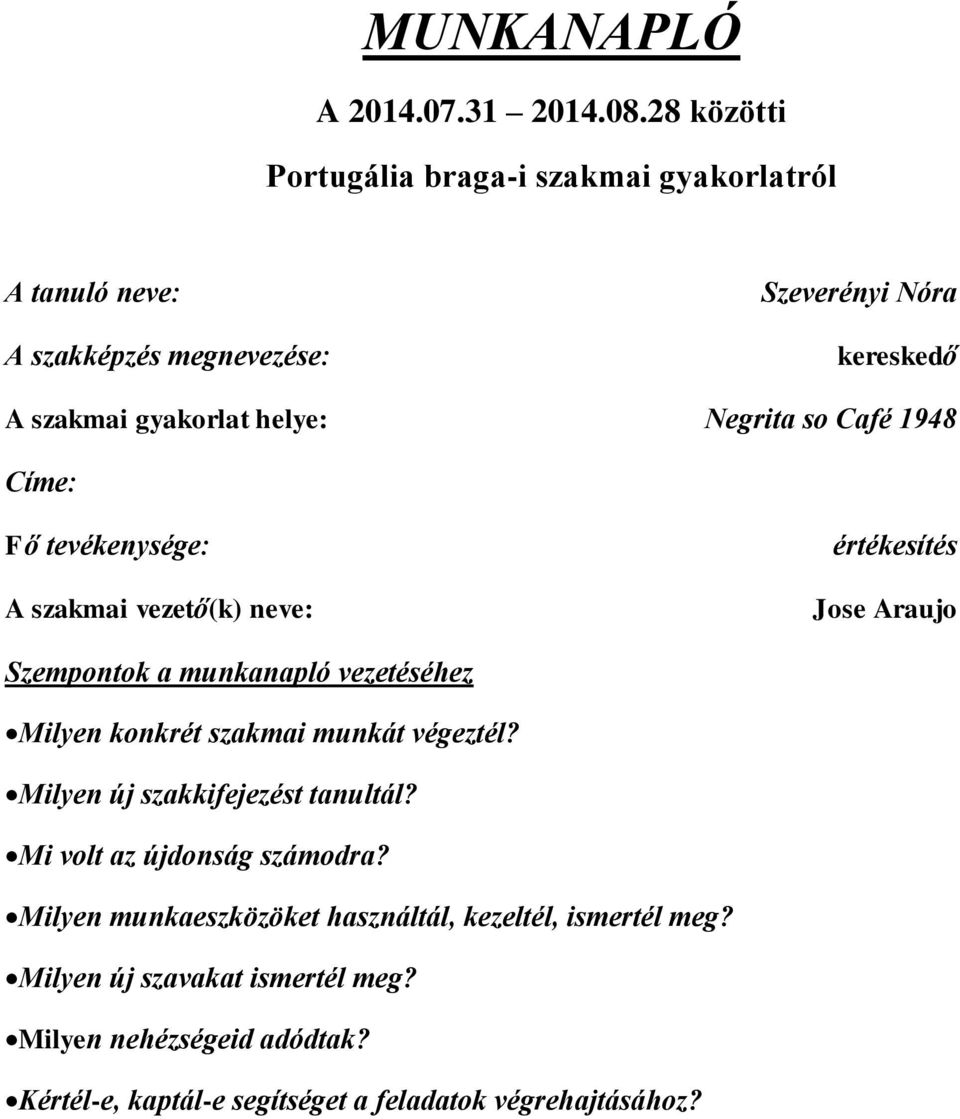 Negrita so Café 1948 Címe: Fő tevékenysége: A szakmai vezető(k) neve: értékesítés Jose Araujo Szempontok a munkanapló vezetéséhez Milyen konkrét