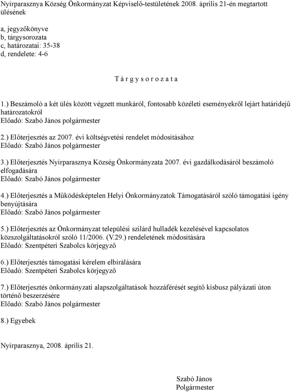 ) Előterjesztés Nyírparasznya Község Önkormányzata 2007. évi gazdálkodásáról beszámoló elfogadására 4.