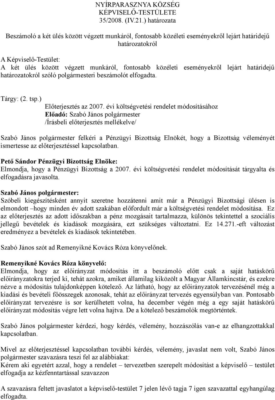 közéleti eseményekről lejárt határidejű határozatokról szóló polgármesteri beszámolót elfogadta. Tárgy: (2. tsp.) Előterjesztés az 2007.
