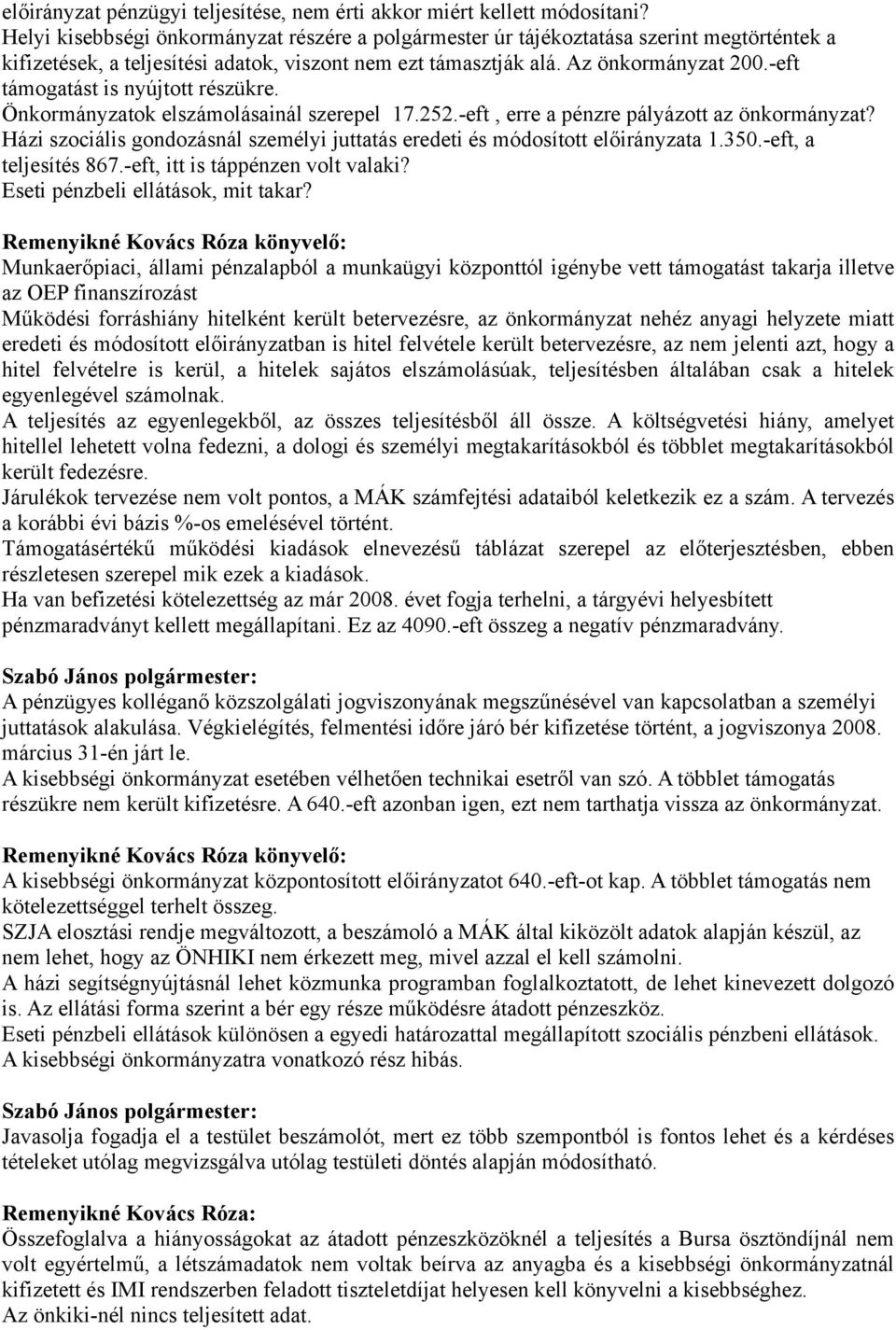 -eft támogatást is nyújtott részükre. Önkormányzatok elszámolásainál szerepel 17.252.-eft, erre a pénzre pályázott az önkormányzat?